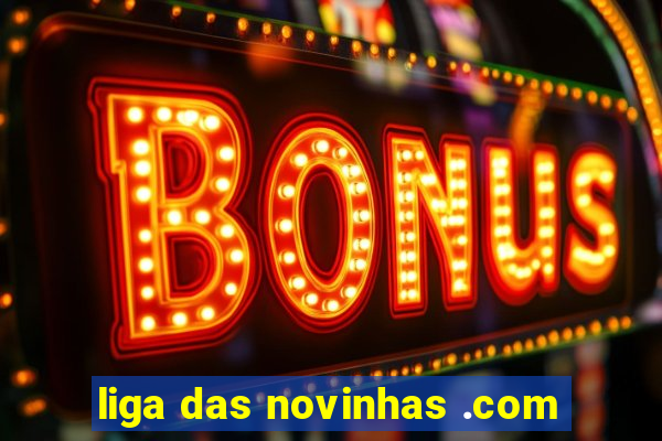 liga das novinhas .com